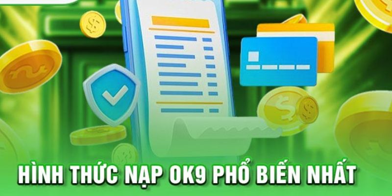 Các phương thức nạp tiền OK9 phổ biến nhất hiện nay